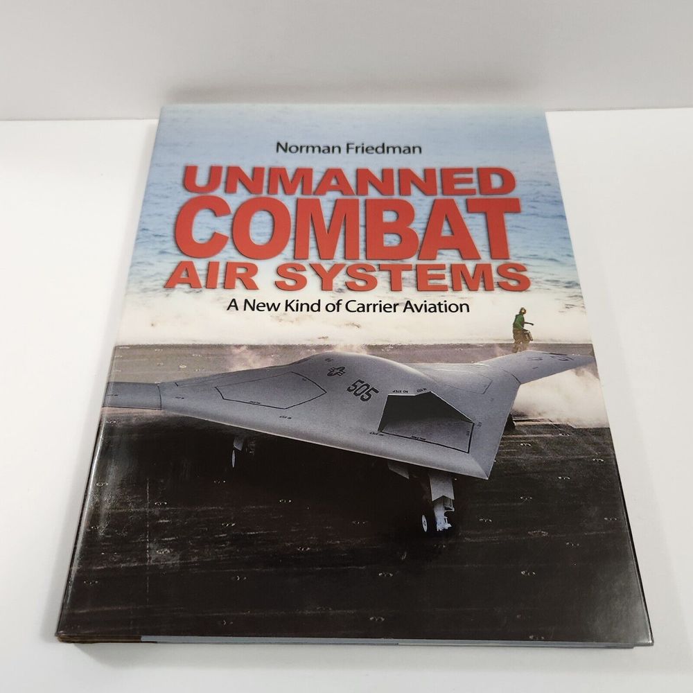 Unmanned Combat Air Systems: A New Kind of Carrier Aviation by Friedman: New